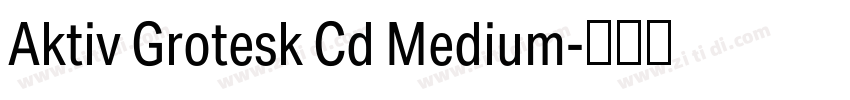 Aktiv Grotesk Cd Medium字体转换 Aktiv Grotesk Cd Medium字体转换